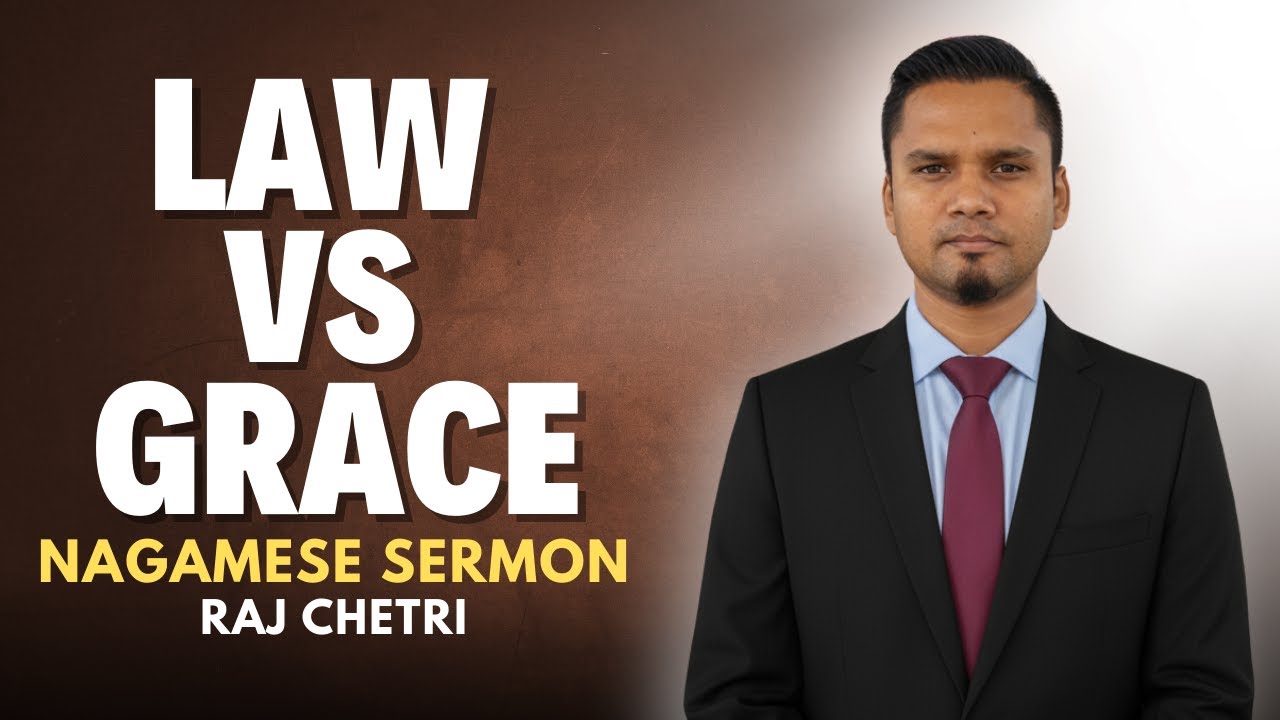 Grace vs Law | What Truly Saves You? Nagamese Sermon by Raj Chetri