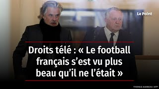 Droits télé : « Le football français s’est vu plus beau qu’il ne l’était »