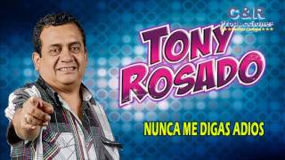 Video thumbnail of "TONY ROSADO - NUNCA ME DIGAS ADIOS"