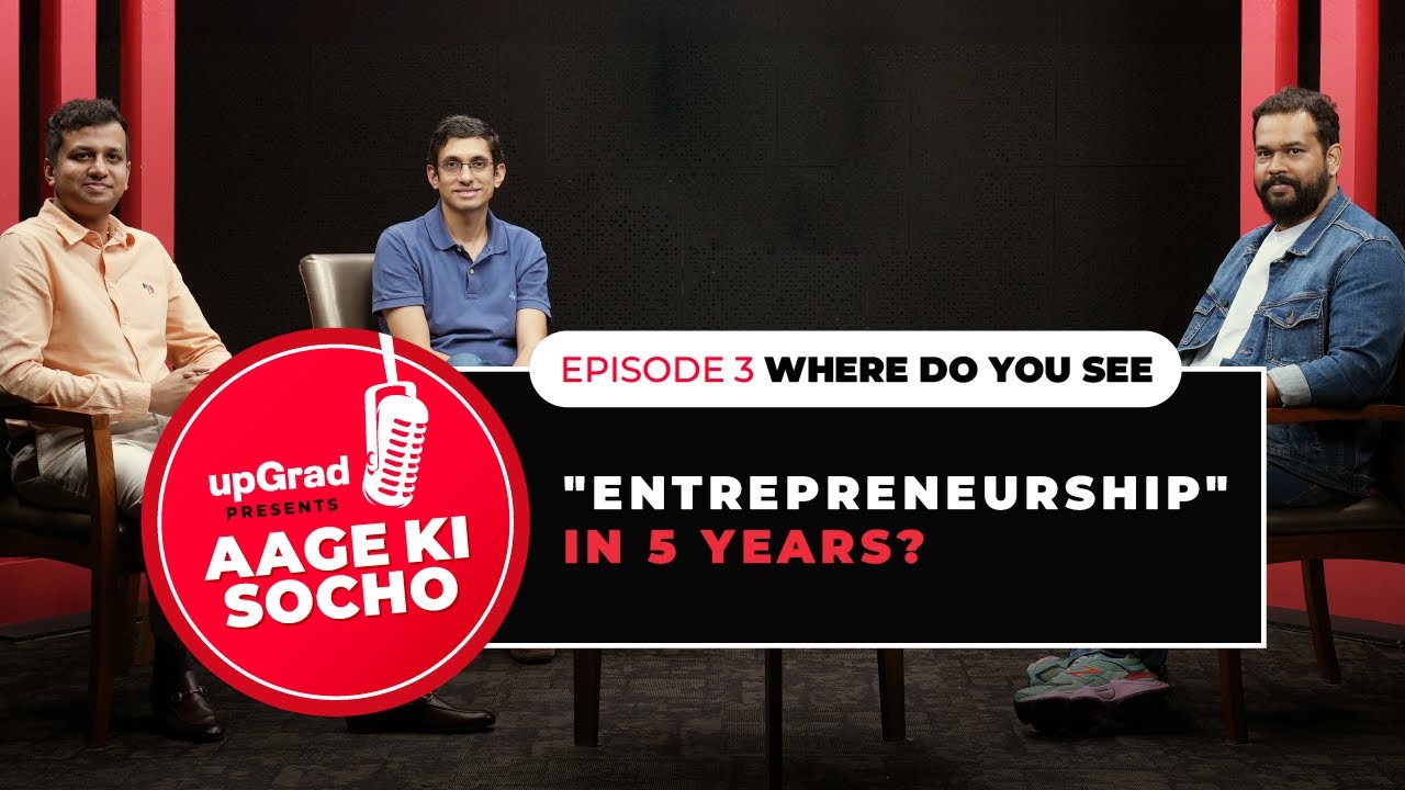 Where is Entrepreneurship leading? EP 03 | Co Founder’s POV | Aage Ki Socho, upGrad