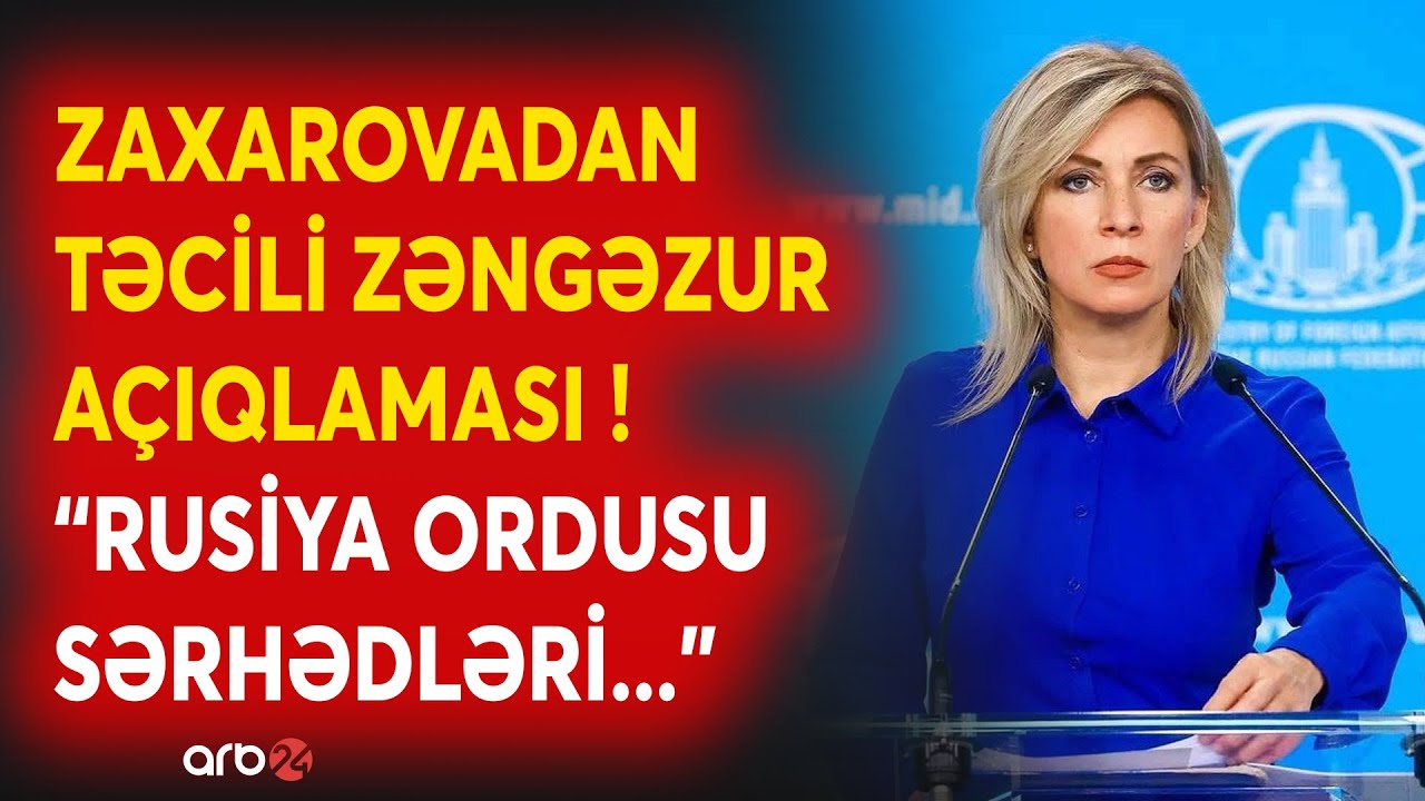 SON DƏQİQƏ! Zaxarovadan TƏCİLİ AÇIQLAMA - Zəngəzurla bağlı ŞOK DETAL - 