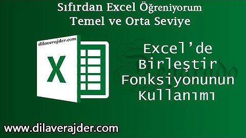 Excel Eğitim Dersleri 36 - Birleştir Fonksiyonu (Tek Hücrede Birleştir)