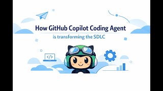 How GitHub Copilot Coding Agent is transforming the SDLC