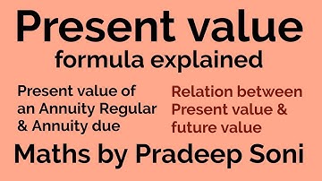 Present value, present value of an Annuity Regular and Annuity due.