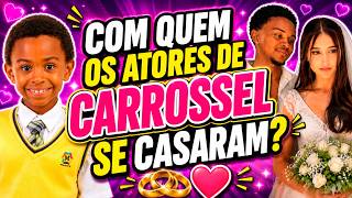 VEJA COM QUEM OS ATORES DE CARROSSEL SE CASARAM?