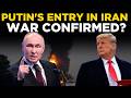 PUTIN LIVE Russia To Enter Iran War Very Soon Kremlin Aide S Scary Warning Amid World War Fears