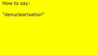 How To Pronounce Denuclearisation