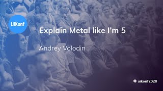 UIKonf 2020 - Andrey Volodin  - Explain Metal like I’m 5