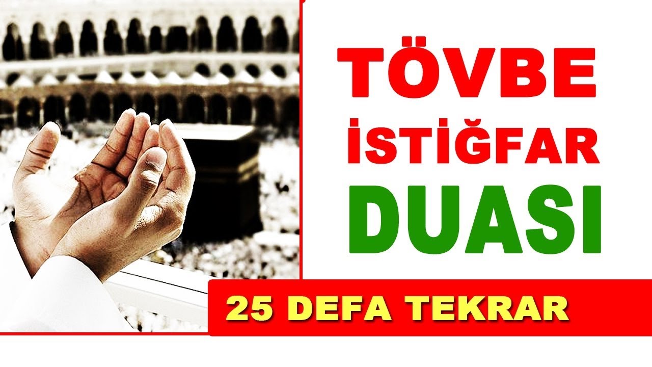 Tövbe İstiğfar Duası Ramazan Ayında Yapılacak İstiğfar 25 Defa Tekrarlı Kalbi Günahlardan Arındırır