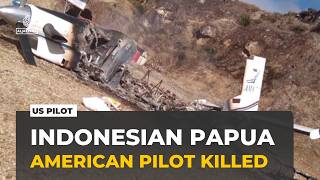 US pilot killed in Indonesian Papua: Rebels say plane was transporting soldiers into area