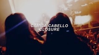 Camila Cabello -  Closure Lyrics