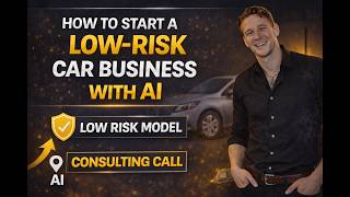 How to Start a Low-Risk Car Business With AI | Free AI Consulting
