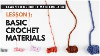 Basic Crochet Materials To Get Started Learn To Crochet Lesson 1