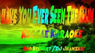 Have You Ever Seen The Rain  - Rod Stewart / Dj Jhanzkie Reggae (karaoke version)