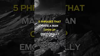 5 Phrases That Make a Man Open Up Emotionally