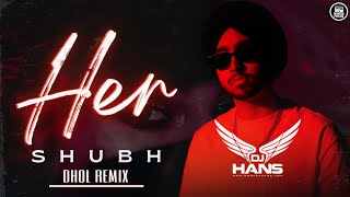 Her Shubh Dhol Remix - DJ Hans | Punjabi  remix songs 2023