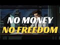 If You Don’t Have Money, You’re Not Free