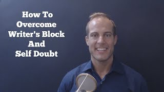 How To Overcome Writer's Block and Self Doubt