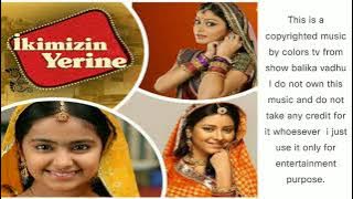 100 Ikimizin yerine.Balika vadhu background music