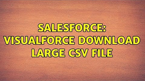 Salesforce: VisualForce Download Large CSV File