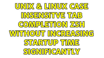 Unix & Linux: Case insensitve tab completion zsh without increasing startup time significantly