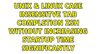 Unix & Linux: Case insensitve tab completion zsh without increasing startup time significantly