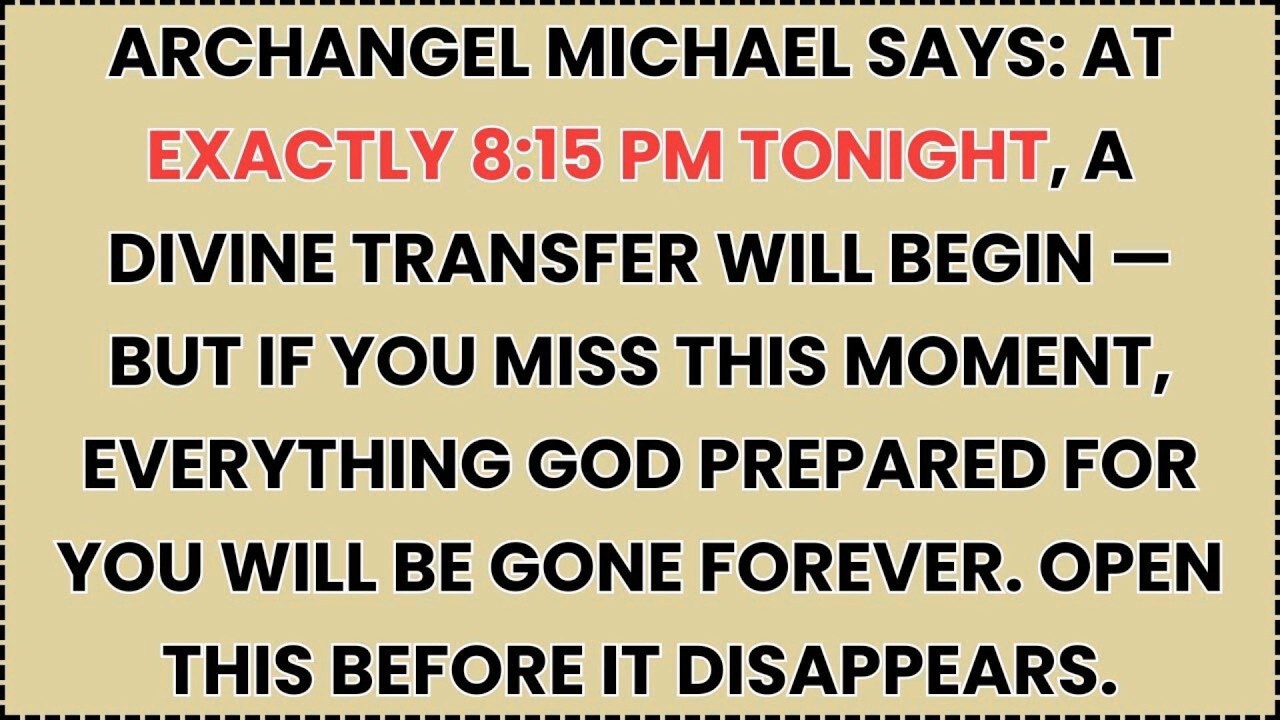 Archangel Michael Says: At Exactly 8:15 PM Tonight, A Divine Transfer Will Begin — But If You Miss
