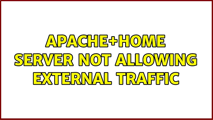 Apache+Home Server not allowing External Traffic (4 Solutions!!)