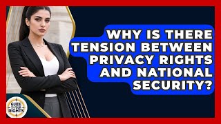 Why Is There Tension Between Privacy Rights And National Security? - Guide To Your Rights