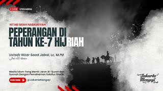 |LIVE| Ustadz Nizar Saad Jabal, Lc, M.Pd - PEPERANGAN DI TAHUN KE-7 HIJRIAH