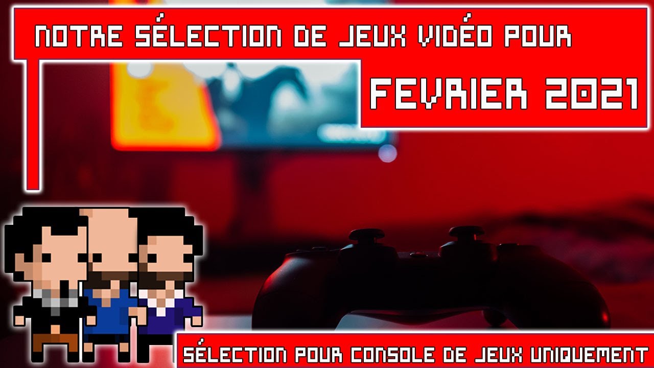 Notre sélection de jeux vidéo pour février 2021 - SORTEZ VOS AGENDAS #1
