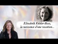 Elizabeth Kübler-Ross, la naissance d'une vocation....