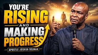 YOU'RE RISING AND MAKING PROGRESS | Apostle Joshua Selman