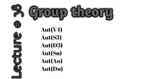 Aut(V4)||Aut(S3)||Aut(D3)||Aut(Sn)||Aut(An)||Aut(Dn)