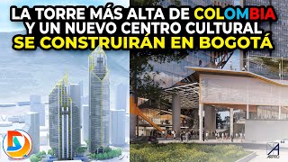 La Torre más Alta de Colombia y un Nuevo Centro Cultural se Construirán en Bogotá