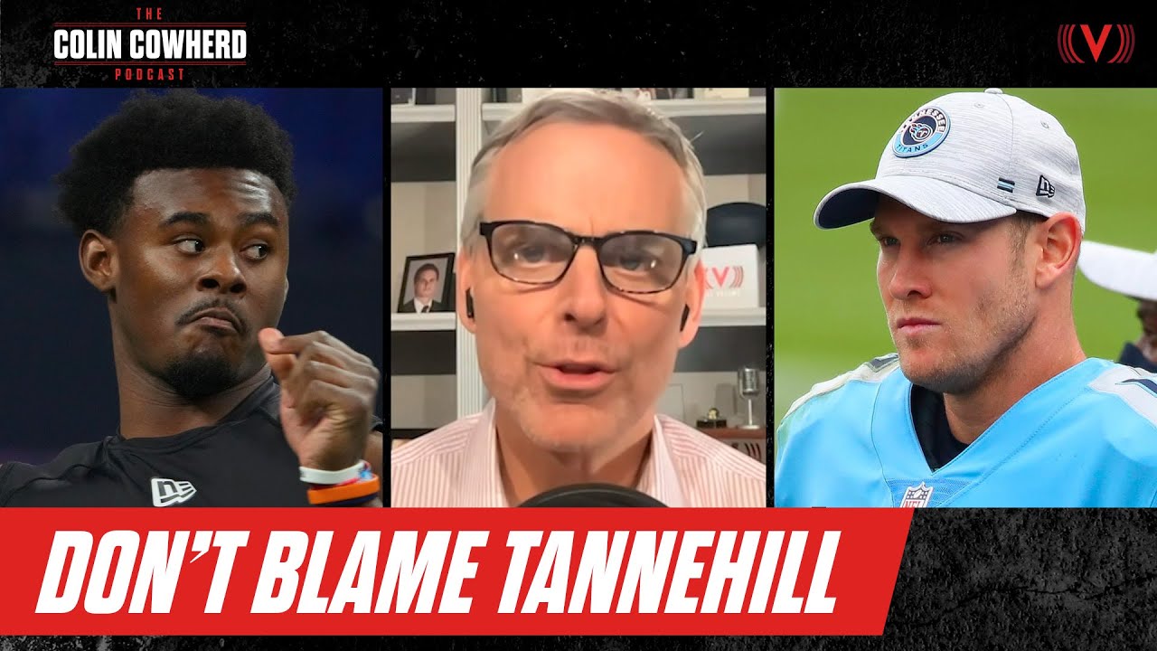 Defending Ryan Tannehill's comment on new Titans QB Malik Willis | Colin Cowherd Podcast