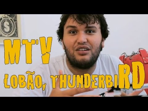 MTV, LOBÃO, THUNDERBIRD - Internet Boladamente