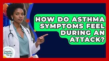 How Do Asthma Symptoms Feel During An Attack? - Everyday Asthma Tips