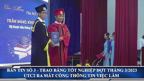 BẢN TIN SỐ 3 - 2023 | LỄ TRAO BẰNG TỐT NGHIỆP ĐỢT THÁNG 03 NĂM 2023 | 2023.03.29