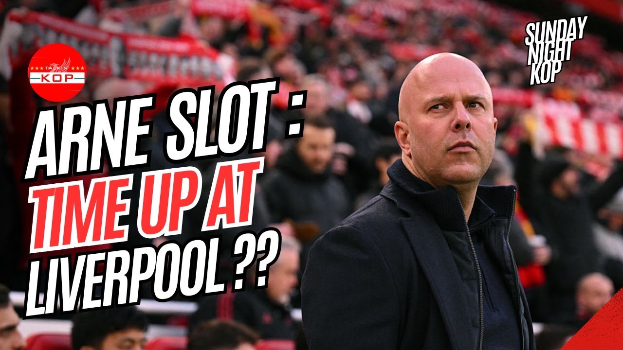 Arne Slot - Time Up At Liverpool ?? | Sunday Night Kop