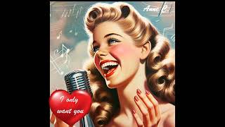 I Only Want Youdoo Wop Love Song 5060sgreat Ly Romantic Nostalgia vintage  By Anne C