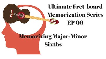 Ultimate Fretboard Memorization - EP 05 Introducing 6ths