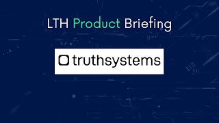 LTH Product Briefing - Truth Systems