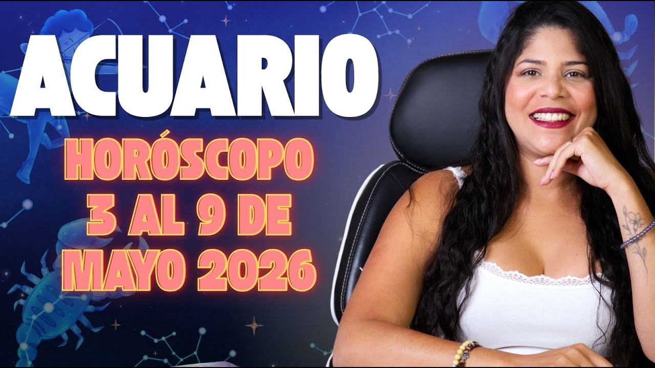 HORÓSCOPO ACUARIO - SEMANA DEL 3 DE MAYO 2026 - YouTube