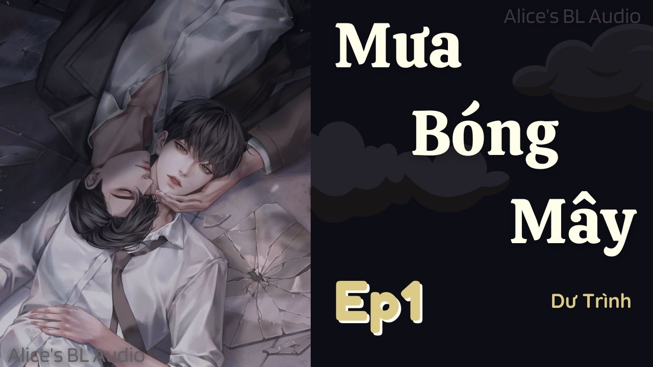 [Audio Đam Mỹ] Ep1 - Mưa Bóng Mây | Ngược luyến, Cẩu huyết, Thế Thân, HE