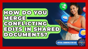 How Do You Merge Conflicting Edits In Shared Documents? - Virtual Communication Hub