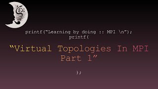 Learning by doing :: MPI -- Virtual Topologies In MPI, Part 1 Details