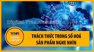 Thách thức trong số hoá sản phẩm nghe nhìn | VTV4