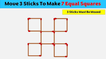 Move 3 Sticks To Make 7 Equal Squares || Matchstick Puzzles