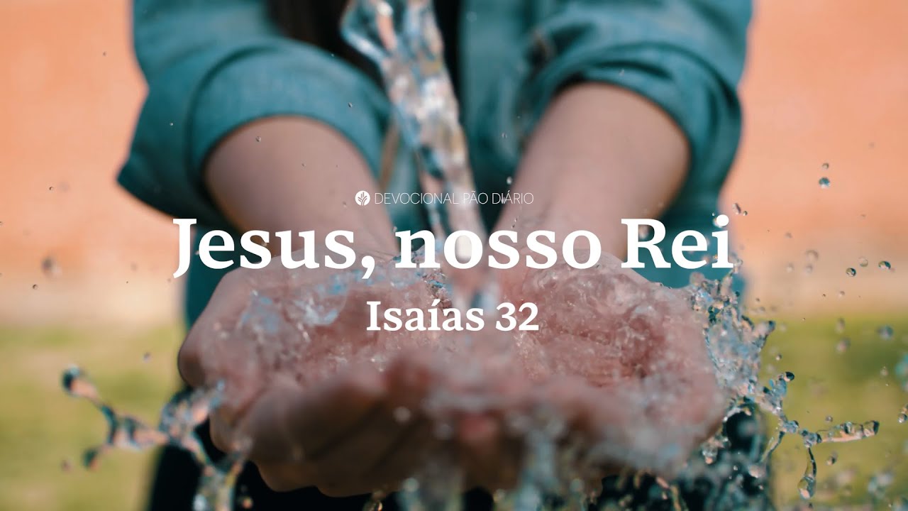A água da vida que nunca seca: esperança em Jesus | Isaías 32 | Devocional Pão Diário